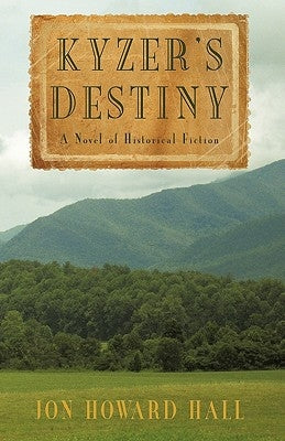 Kyzer's Destiny: A Novel of Historical Fiction by Jon Howard Hall, Howard Hall