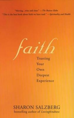 Faith Faith: Trusting Your Own Deepest Experience Trusting Your Own Deepest Experience by Salzberg, Sharon