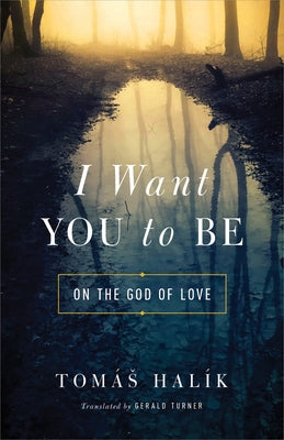 I Want You to Be: On the God of Love by Hal&#237;k, Tom&#225;s