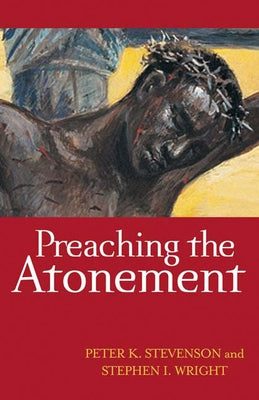Preaching the Atonement by Stevenson, Peter K.