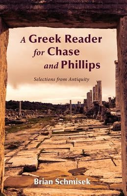 A Greek Reader for Chase and Phillips by Schmisek, Brian