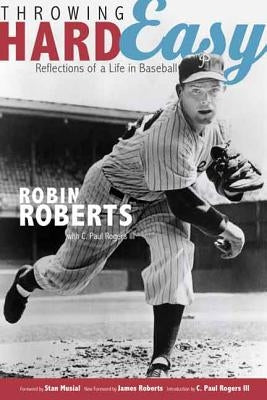 Throwing Hard Easy: Reflections on a Life in Baseball by Roberts, Robin