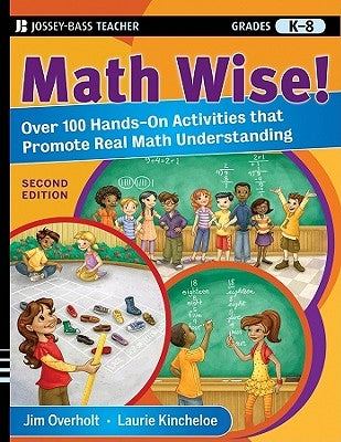 Math Wise!: Over 100 Hands-On Activities That Promote Real Math Understanding, Grades K-8 by Overholt, James L.