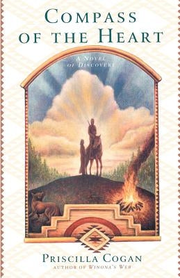 Compass of the Heart: A Novel of Discovery by Cogan, Priscilla