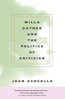 Willa Cather and the Politics of Criticism by Acocella, Joan