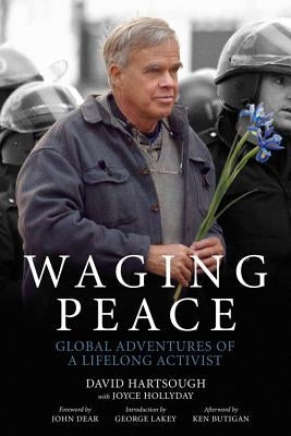 Waging Peace: Global Adventures of a Lifelong Activist by Hartsough, David