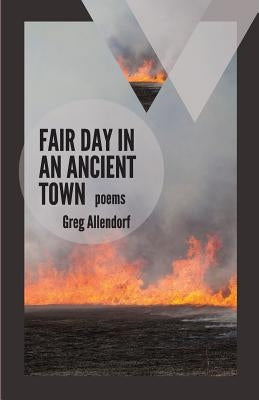Fair Day in an Ancient Town: Poems by Allendorf, Greg