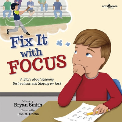 Fix It with Focus: A Story about Ignoring Distractions and Staying on Task by Smith, Bryan