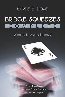 Bridge Squeezes Complete: Winning Endgame Strategy (Updated, Revised) by Love, Clyde E.