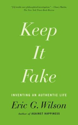 Keep It Fake by Wilson, Eric G.