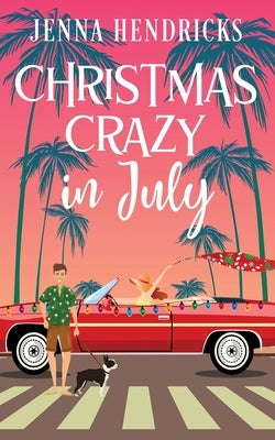Christmas Crazy in July: Christmas Only Comes Once A Year by Hendricks, Jenna