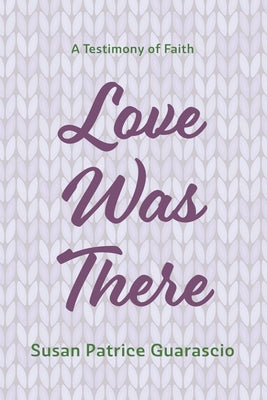 Love Was There by Guarascio, Susan Patrice
