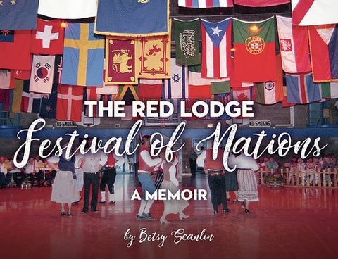 The Red Lodge Festival of Nations: A Memoir by Scanlin, Betsy