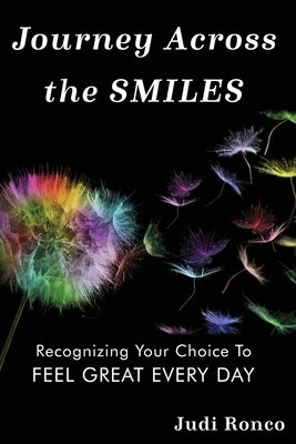 Journey Across the Smiles: Recognizing Your Choice to Feel Great Every Day by Ronco, Judi