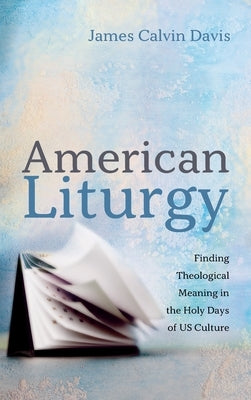 American Liturgy by Davis, James Calvin