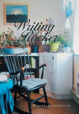 Writing from My Rocker by Goodrich, Hazel