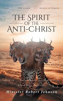 The Spirit of the Anti-Christ by Johnson, Minister Robert