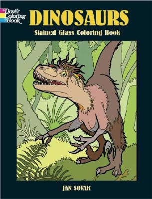 Dinosaurs Stained Glass Coloring Book by Sovak, Jan