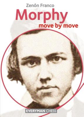 Morphy: Move by Move by Franco, Zenon