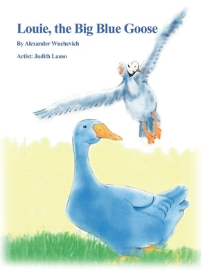 Louie, the Big Blue Goose by Wuchevich, Alexander