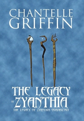 The Legacy of Zyanthia: The Legacy of Zyanthia Quadrilogy by Griffin, Chantelle
