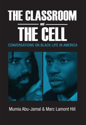 The Classroom and the Cell: Conversations on Black Life in America by Abu-Jamal, Mumia