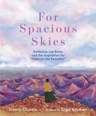 For Spacious Skies: Katharine Lee Bates and the Inspiration for "America the Beautiful" by Churnin, Nancy