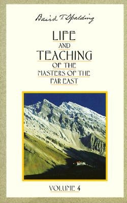 Life and Teaching of the Masters of the Far East by Spalding, Baird T.