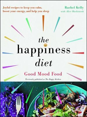 The Happiness Diet: Good Mood Food by Kelly, Rachel