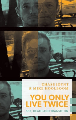 You Only Live Twice: Sex, Death, and Transition by Joynt, Chase