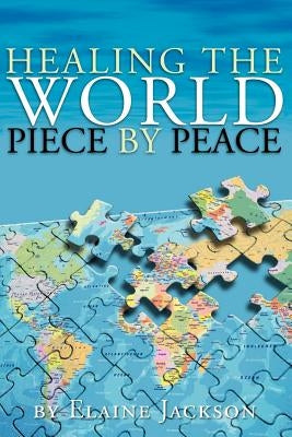 Healing the World Piece by Peace by Jackson, Elaine