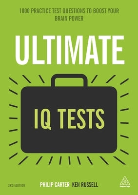 Ultimate IQ Tests: 1000 Practice Test Questions to Boost Your Brainpower by Carter, Philip