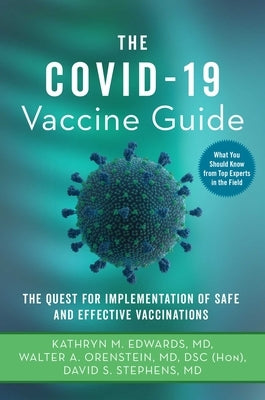 The Covid-19 Vaccine Guide: The Quest for Implementation of Safe and Effective Vaccinations by Edwards, Kathryn M.