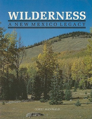 Wilderness, a New Mexico Legacy by McDonald, Corry