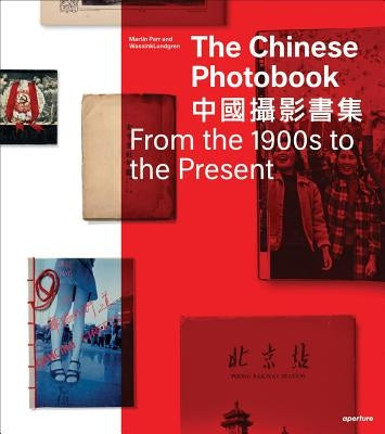 The Chinese Photobook: From the 1900s to the Present by Parr, Martin