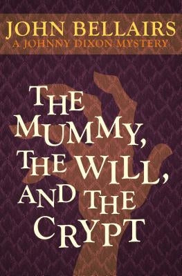 The Mummy, the Will, and the Crypt by Bellairs, John