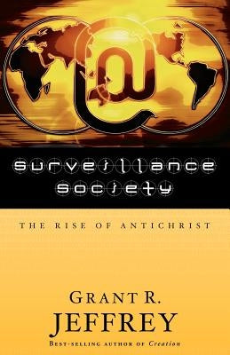 Surveillance Society: The Rise of Antichrist by Jeffrey, Grant R.
