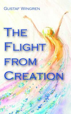 The Flight from Creation by Wingren, Gustaf