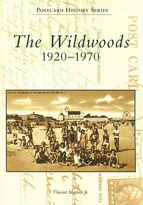 The Wildwoods: 1920-1970 by Martino Jr, Vincent