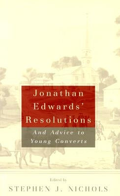 Jonathan Edwards' Resolutions: And Advice to Young Converts by Edwards, Jonathan