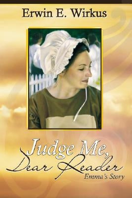 Judge Me, Dear Reader: Emma's Story by Wirkus, Erwin E.
