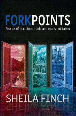 Forkpoints: Stories of Decisions Made and Roads Not Taken by Finch, Sheila