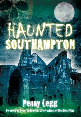 Haunted Southampton by Legg, Penny
