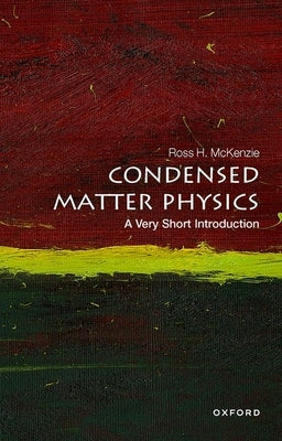 Condensed Matter Physics: A Very Short Introduction by McKenzie, Ross H.