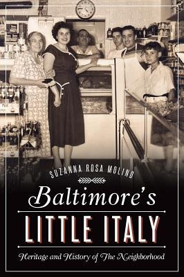 Baltimore's Little Italy: Heritage and History of the Neighborhood by Molino, Suzanna Rosa