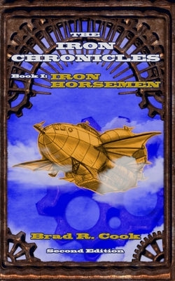 Iron Horsemen, Book I of The Iron Chronicles (Second Edition) by Cook, Brad R.