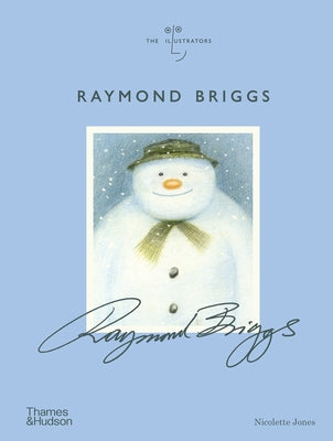 Raymond Briggs: The Illustrators Series by Jones, Nicolette