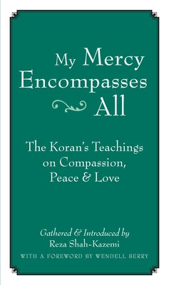 My Mercy Encompasses All: The Koran's Teachings on Compassion, Peace & Love by Shah-Kazemi, Reza