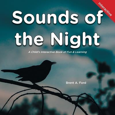 Sounds of the Night: A Child's Interactive Book of Fun & Learning by Ford, Brent A.