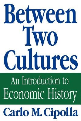 Between Two Cultures: An Introduction to Economic History by Cipolla, Carlo M.